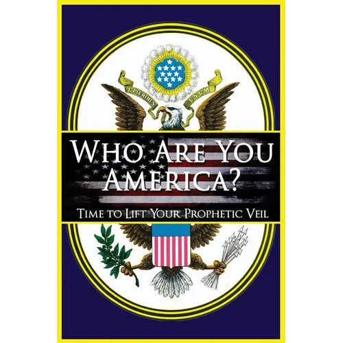 Who Are You America?: Time To Lift Your Prophetic Veil - Paperback