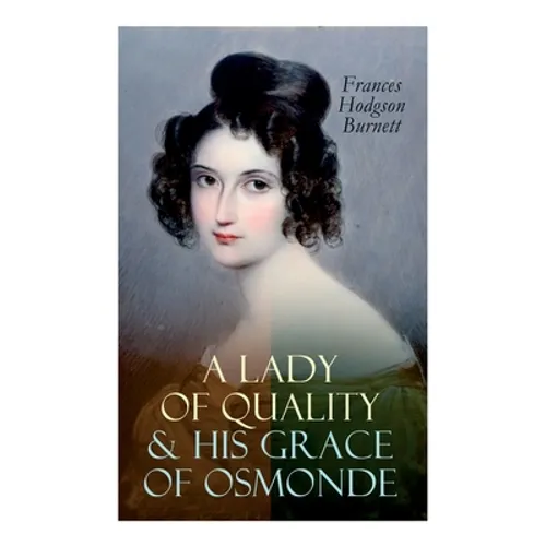 A Lady of Quality & His Grace of Osmonde: Victorian Romance Novels - Paperback