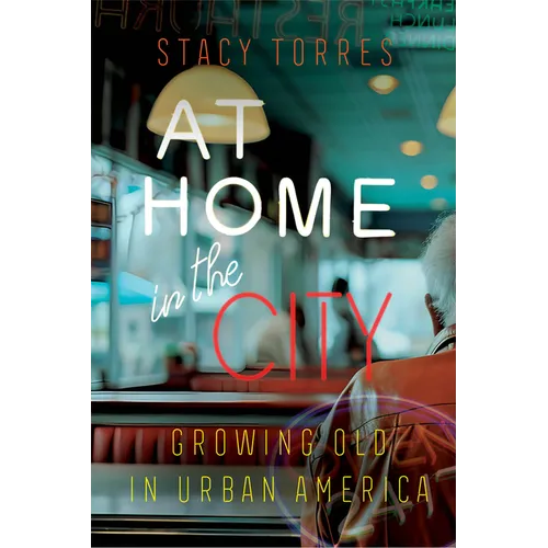 At Home in the City: Growing Old in Urban America - Hardcover