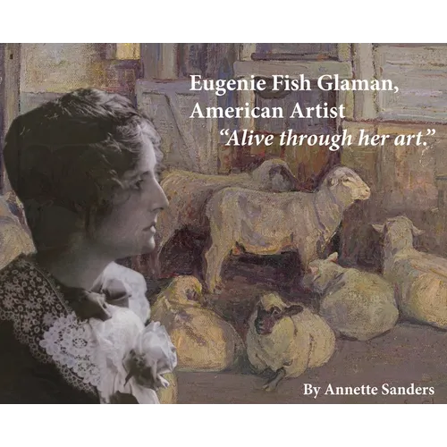 Eugenie Fish Glaman, American Artist: The Story of Eugiene Fish Glaman, American Artist - Hardcover
