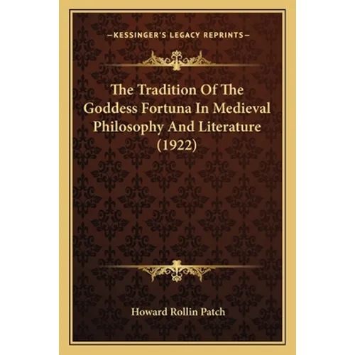 The Tradition Of The Goddess Fortuna In Medieval Philosophy And Literature (1922) - Paperback