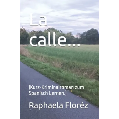 La calle...: (Kurz-Kriminalroman zum Spanisch Lernen.) - Paperback