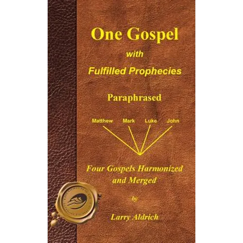 One Gospel with Fulfilled Prophecies: Paraphrased Four Gospels Harmonized and Merged - Hardcover
