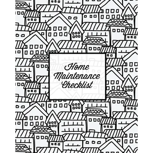 Home Maintenance Checklist: Log Book, Keep Track & Record House Systems Schedule, Cleaning, Service & Repairs List, Project Notes & Information Planne - Paperback