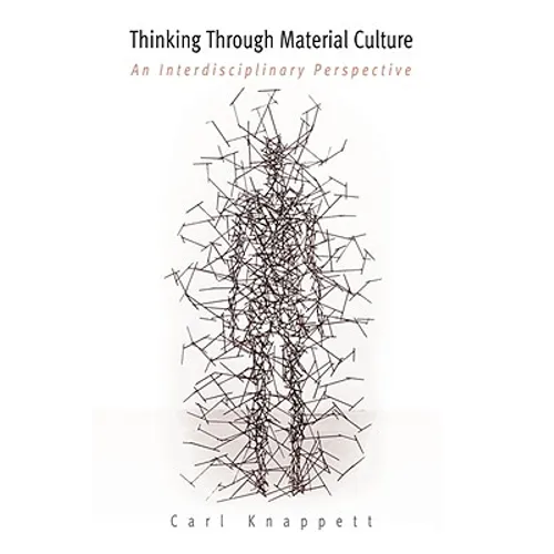 Thinking Through Material Culture: An Interdisciplinary Perspective - Hardcover