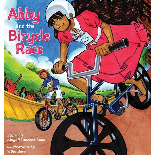 Abby and the Bicycle Race: A Girl, A Race, and an Unstoppable Spirit - Hardcover