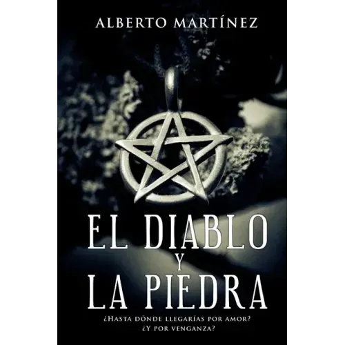 El Diablo Y La Piedra: ¿Hasta donde llegarias por amor? ¿Y por venganza? - Paperback