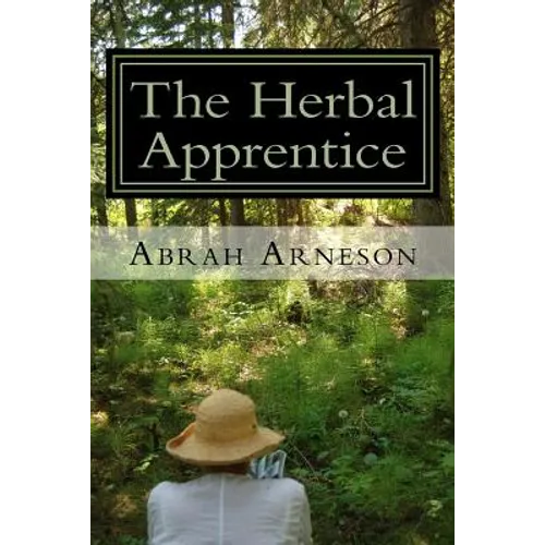 The Herbal Apprentice: Plant Medicine and The Human Body - Paperback