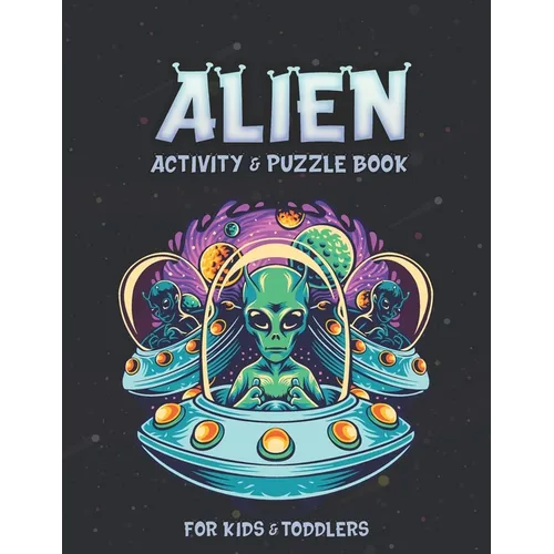 Alien Activity and Puzzle Book: Creative And Unique Alien and Space Coloring Pages, Sketch Pages, Mazes, Sudoku, Hangman, Tic-tac-toe for Fun, Mindful - Paperback