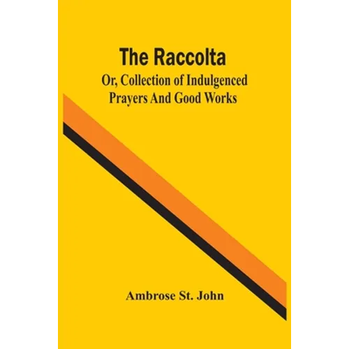 The Raccolta; Or, Collection Of Indulgenced Prayers And Good Works - Paperback
