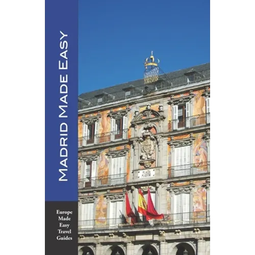 Madrid Made Easy: Sights, Walks, Dining, Hotels and More! Includes an excursion to Toledo (Europe Made Easy Travel Guides) - Paperback