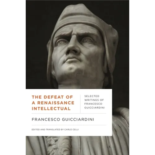 The Defeat of a Renaissance Intellectual: Selected Writings of Francesco Guicciardini - Paperback