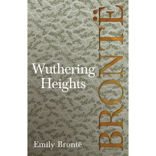 Wuthering Heights; Including Introductory Essays by Virginia Woolf and Charlotte Brontë - Paperback