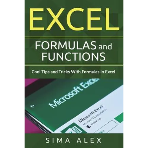 Excel Formulas And Functions: Cool Tips and Tricks With Formulas in Excel - Paperback