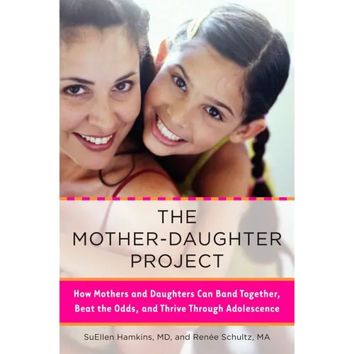 The Mother-Daughter Project: How Mothers and Daughters Can Band Together, Beat the Odds, and Thrive Through Adolescence - Paperback