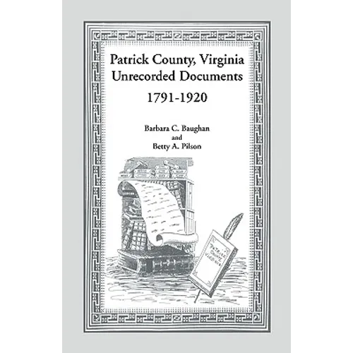 Patrick County, Virginia Unrecorded Documents 1791-1920 - Paperback