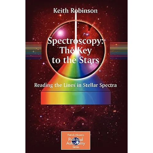 Spectroscopy: The Key to the Stars: Reading the Lines in Stellar Spectra - Paperback