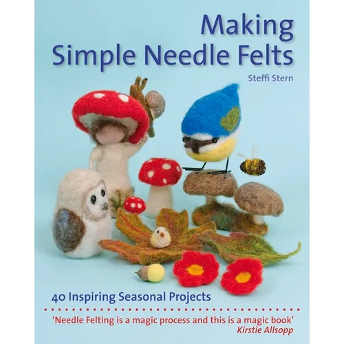 Making Simple Needle Felts: 40 Seasonal Projects - Paperback