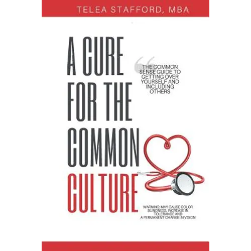 A Cure for the Common Culture: The Common Sense Guide to Getting Over Yourself & Others! - Paperback