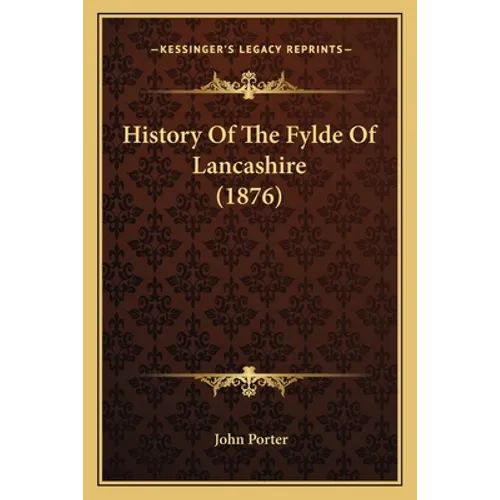 History Of The Fylde Of Lancashire (1876) - Paperback