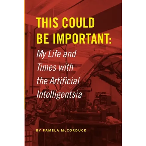 This Could Be Important: My Life and Times with the Artificial Intelligentsia - Paperback