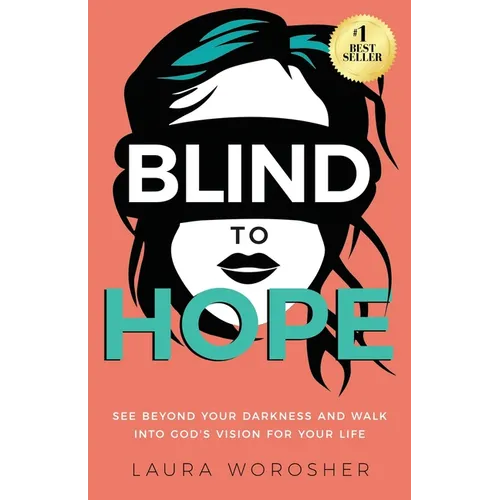 Blind to Hope: See Beyond Your Darkness and Walk into God's Vision for Your Life - Paperback