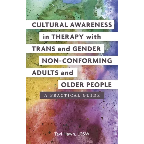 Cultural Awareness in Therapy with Trans and Gender Non-Conforming Adults and Older People: A Practical Guide - Paperback