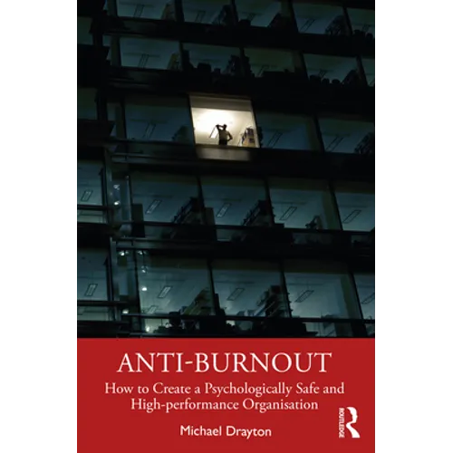 Anti-burnout: How to Create a Psychologically Safe and High-performance Organisation - Hardcover
