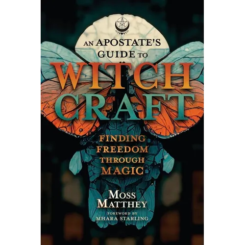 An Apostate's Guide to Witchcraft: Finding Freedom Through Magic - Paperback