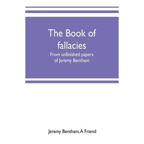 The book of fallacies: from unfinished papers of Jeremy Bentham - Paperback