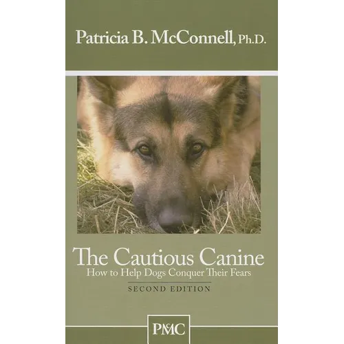 The Cautious Canine: How to Help Dogs Conquer Their Fears - Paperback