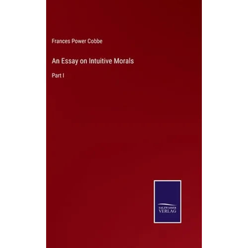 An Essay on Intuitive Morals: Part I - Hardcover