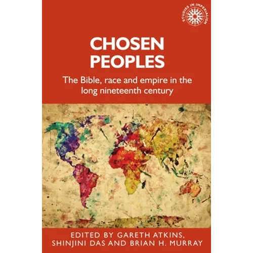 Chosen Peoples: The Bible, Race and Empire in the Long Nineteenth Century - Paperback