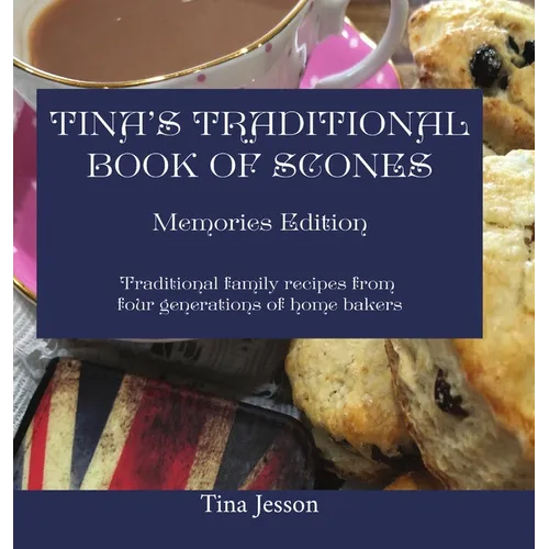 Tina's Traditional Book of Scones: Traditional family recipes from four generations of home bakers - Hardcover