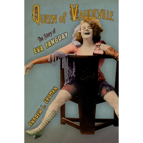 Queen of Vaudeville: The Story of Eva Tanguay - Hardcover