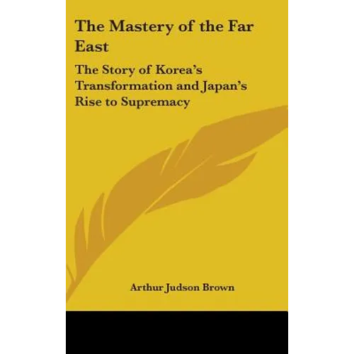 The Mastery of the Far East: The Story of Korea's Transformation and Japan's Rise to Supremacy - Hardcover