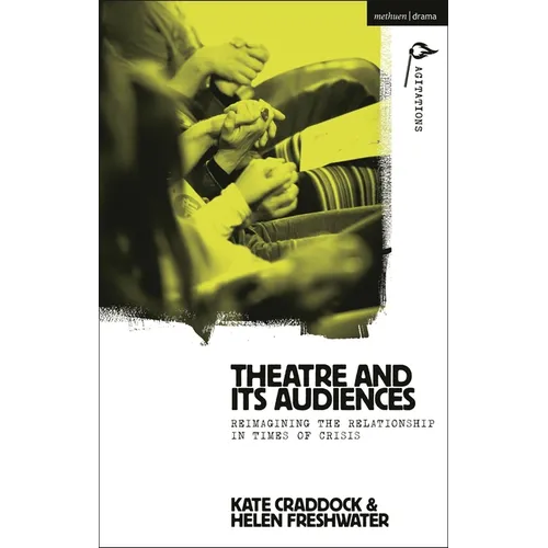 Theatre and Its Audiences: Reimagining the Relationship in Times of Crisis - Paperback
