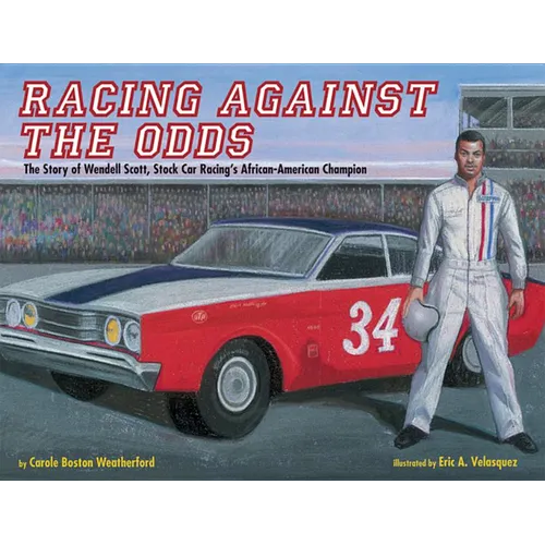 Racing Against the Odds: The Story of Wendell Scott, Stock Car Racing's African-American Champion - Paperback
