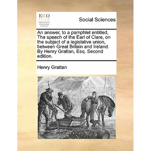 An Answer, to a Pamphlet Entitled, the Speech of the Earl of Clare, on the Subject of a Legislative Union, Between Great Britain and Ireland. by Henry - Paperback