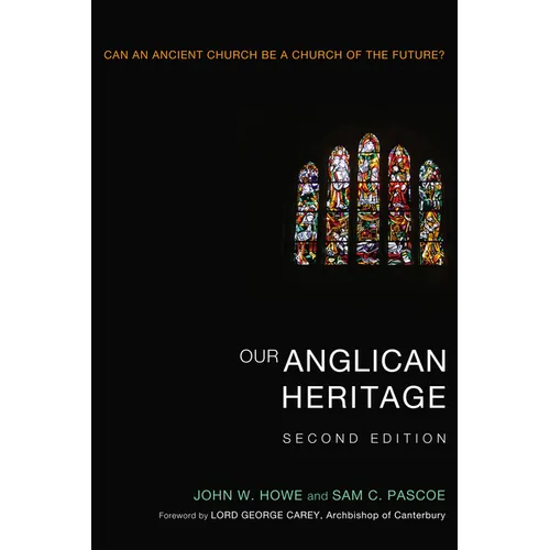 Our Anglican Heritage, Second Edition: Can an Ancient Church Be a Church of the Future? - Paperback