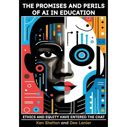 The Promises and Perils of AI in Education: Ethics and Equity Have Entered The Chat - Paperback