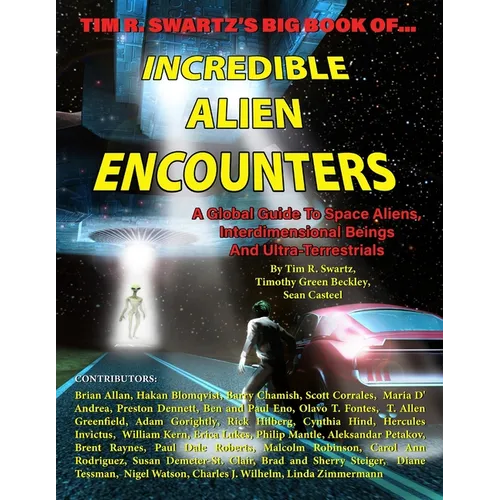 Tim R. Swartz's Big Book of Incredible Alien Encounters: A Global Guide to Space Aliens, Interdimensional Beings And Ultra-Terrestrials - Paperback