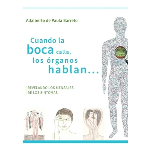 Cuando la boca calla, los órganos hablan...: Revelando los mensajes de los sintomas - Paperback
