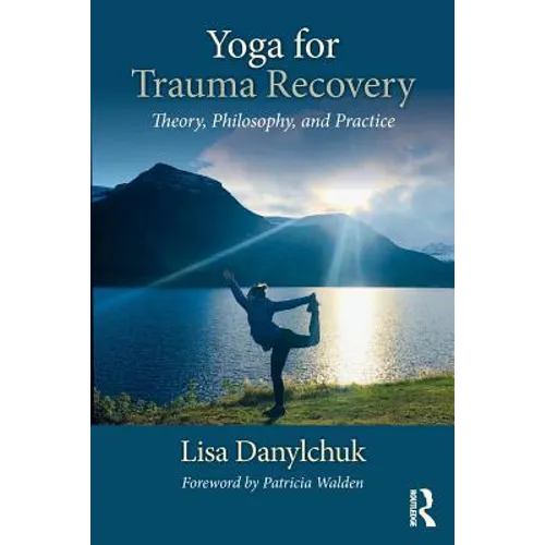 Yoga for Trauma Recovery: Theory, Philosophy, and Practice - Paperback