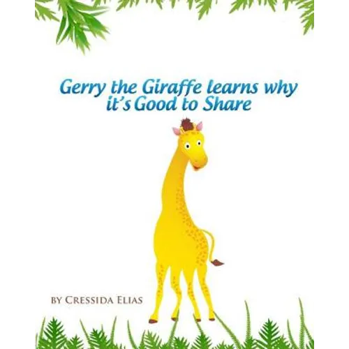 Gerry the Giraffe Learns Why it's Good to Share: In Color, Book 1 of The Safari Children's Books on Good Behavior - Paperback