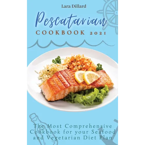 Pescatarian Cookbook 2021: The Most Comprehensive Cookbook for your Seafood and Vegetarian Diet Plan - Hardcover
