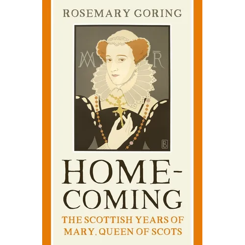 Homecoming: The Scottish Years of Mary, Queen of Scots - Paperback