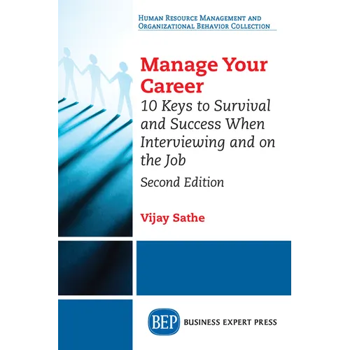 Manage Your Career: 10 Keys to Survival and Success When Interviewing and on the Job, Second Edition - Paperback