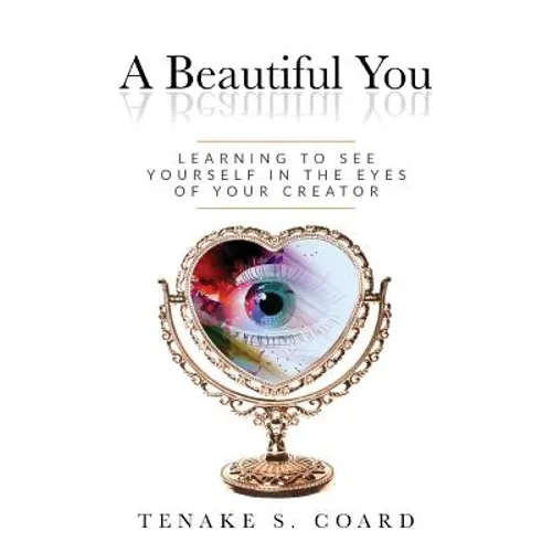 A Beautiful You: Learning to See Yourself in the Eyes of Your Creator - Paperback