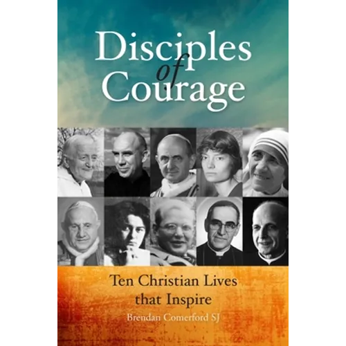 Disciples of Courage: Ten Christian Lives That Inspire - Paperback